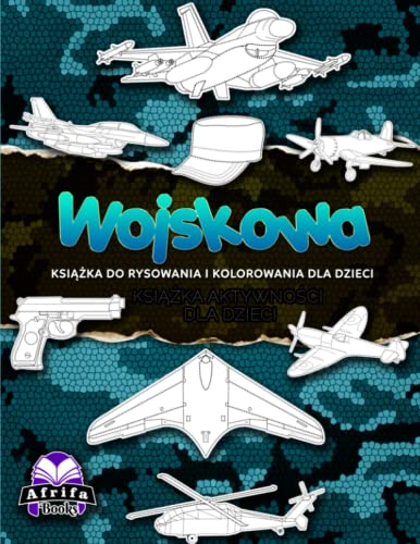 Wojskowa książka do rysowania i kolorowania dla dzieci, Książka aktywności dla dzieci: 50 obiektów do śledzenia i kolorowania, w tym samoloty, myśliwce, broń palna, łodzie podwodne i wiele innych.