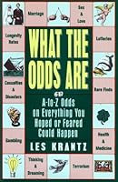 What the Odds Are: A-To-Z Odds on Everything You Hoped or Feared Could Happen 0062730606 Book Cover