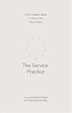 The Service Practice: A Four-Session Guide to Serve in the Way of Jesus