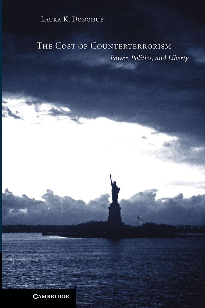 The Cost of Counterterrorism: Power, Politics, and Liberty