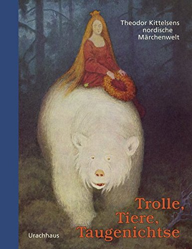 Trolle, Tiere, Taugenichtse: Theodor Kittelsens nordische Märchenwelt Trolle, Tiere, Taugenichtse: Theodor Kittelsens nordische Märchenwelt