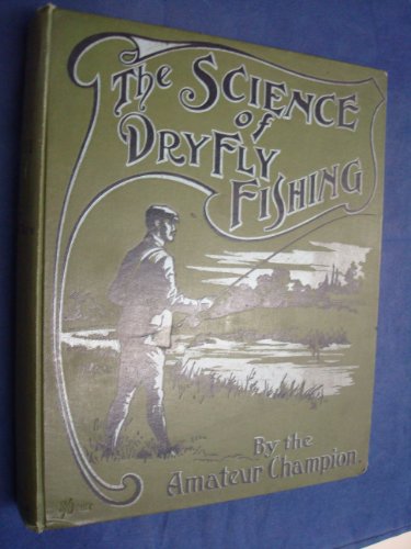 The Science of Dry Fly Fishing. B001A3AN1C Book Cover