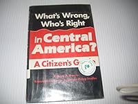 What's Wrong, Who's Right in Central America?: A Citizen's Guide 0816013748 Book Cover