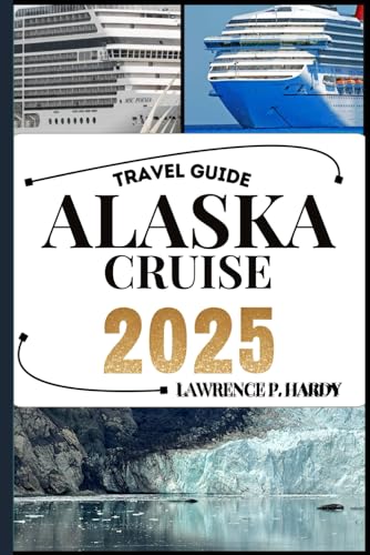 Alaska Cruise Travel Guide: Your Travel Companion To Wander, Explore, And Savor The Highlights Of This Must-Visit Destination (World_Travelling_Series
