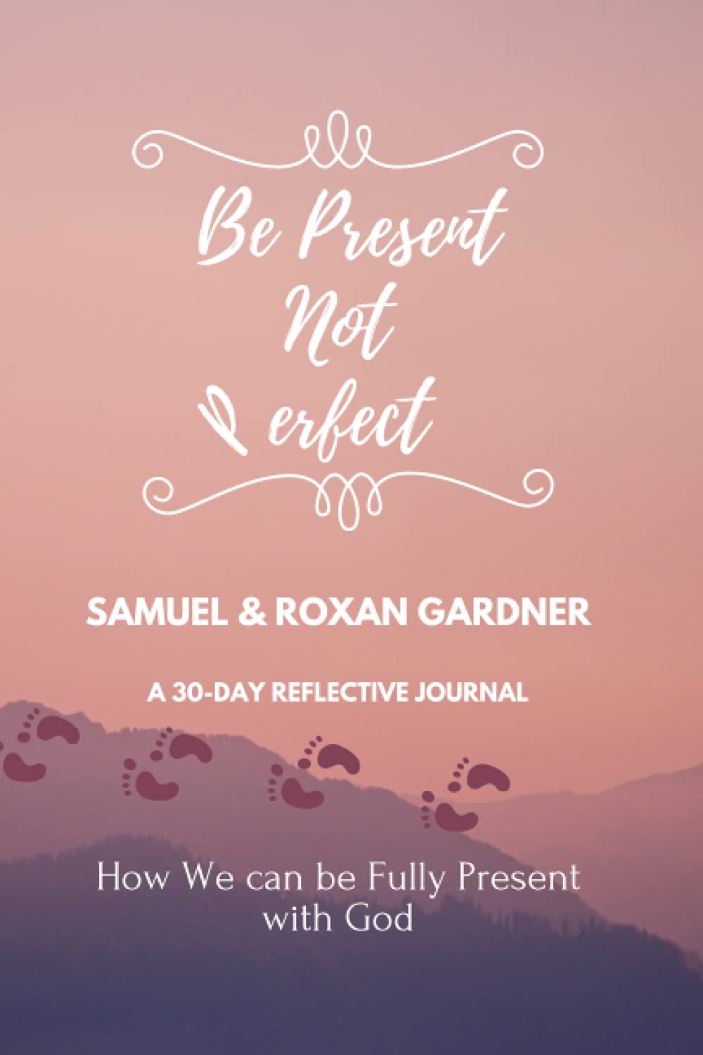 Be Present Not Perfect: How We can be Fully Present with God