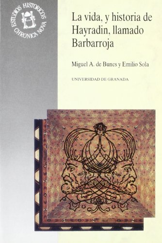 Portada de La vida, y historia de Hayradin, llamado Barbarroja, Gavazat-I Hayreddin: la crónica del guerrero de la fe Hayreddin Barbarroja: 47