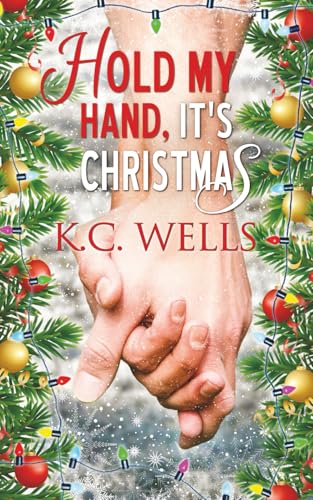 Hold My Hand, It'S Christmas: A Small Town M/M Romance About Coming Home And Healing Hearts