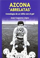 Azcona "Abrelatas": cronología de un idilio con el gol 8497434854 Book Cover