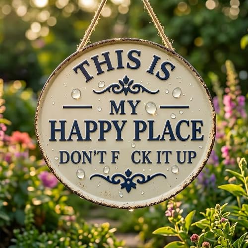 Funny Garden Metal Sign - This Is My Happy Place Dont F*ck It Up 12 Round Iron Tin Plaque Rust-Proof Outdoor Wall Decor Humorous Vintage Yard Art Housewarming Gift for Patio & Bar (6 * 6in)