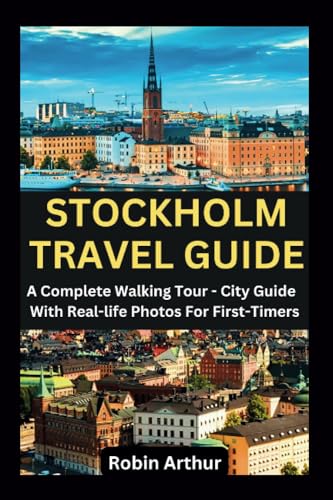 STOCKHOLM TRAVEL GUIDE: A Complete Walking Tour - City Guide With Real-life Photos For First-Timers