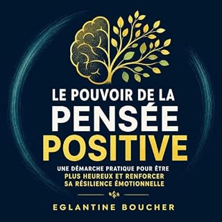 Page de couverture de Le pouvoir de la pens&eacute;e positive : Une d&eacute;marche pratique pour &ecirc;tre plus heureux et 