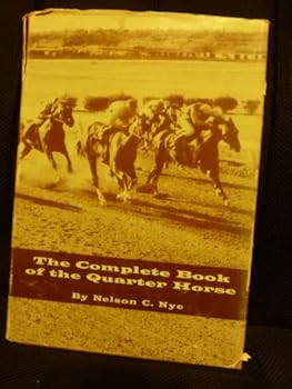 Hardcover The Complete Book of the Quarter Horse: A Breeder's Guide and Turfman's Reference Book