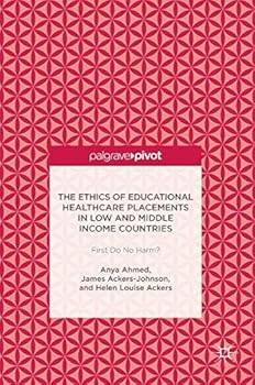 Hardcover The Ethics of Educational Healthcare Placements in Low and Middle Income Countries: First Do No Harm? Book