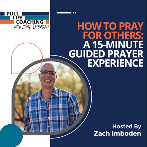 How to Pray for Others: A 15-Minute Guided Prayer Experience