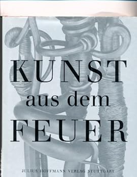 Paperback Kunst aus dem Feuer: Sechzehn Kunstschmiede aus sieben La¨ndern = Art from the fire (German Edition) [German] Book