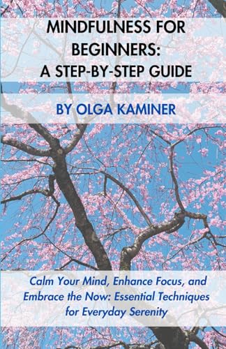 Mindfulness for Beginners: A Step-by-Step Guide: Calm Your Mind, Enhance Focus, and Embrace the Now: Essential Techniques for Everyday Serenity image 2