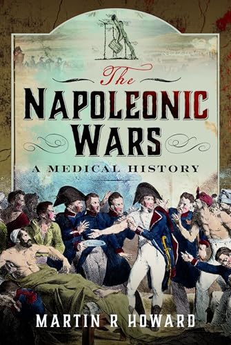The Napoleonic Wars: A Medical History