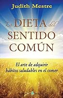 La Dieta del Sentido Comun: El Arte de Adquirir H�bitos Saludables En El Comer 1507578768 Book Cover