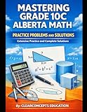 MASTERING GRADE 10 ALBERTA MATH PRACTICE PROBLEMS AND SOLUTIONS: Extensive Practice and Complete Solutions