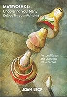 Matryoshka: Uncovering your Many Selves Through Writing 0983891648 Book Cover