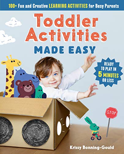 Toddler Activities Made Easy: 100+ Fun and Creative Learning Activities for Busy Parents