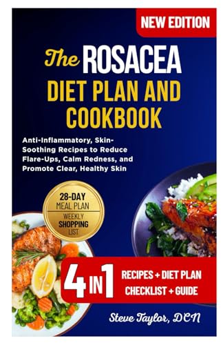The Rosacea Diet Plan and Cookbook: Anti-Inflammatory, Skin-Soothing Recipes to Reduce Flare-Ups, Calm Redness, and Promote Clear, Healthy Skin