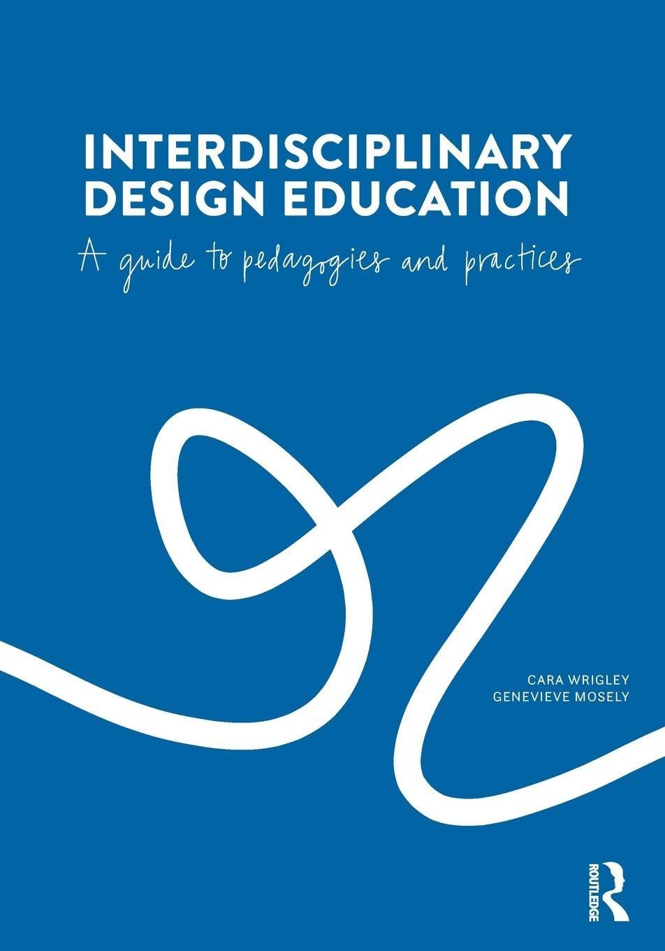 Interdisciplinary Design Education by Cara Wrigley, Genevieve... - 9781032786612