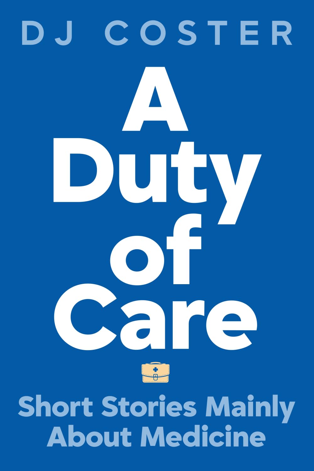 A Duty of Care: Short Stories Mainly About Medicine