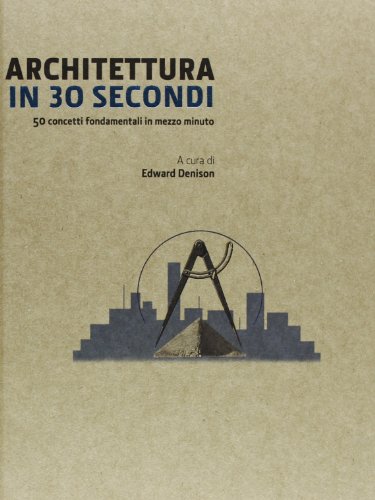 Architettura in 30 secondi. Ediz. illustrata