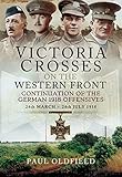 Victoria Crosses on the Western Front – Continuation of the German 1918 Offensives: 24 March – 24 July 1918