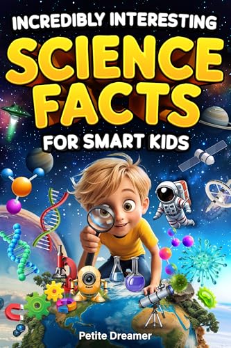Incredibly Interesting Science Facts For Smart Kids: Think You Know