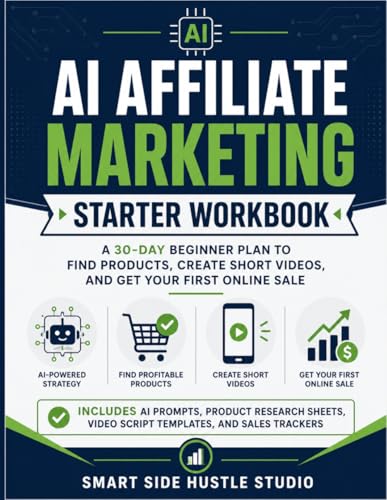 AI Affiliate MarketingStarter Workbook: A 30-Day Beginner Plan to Find Products, Create Short...
