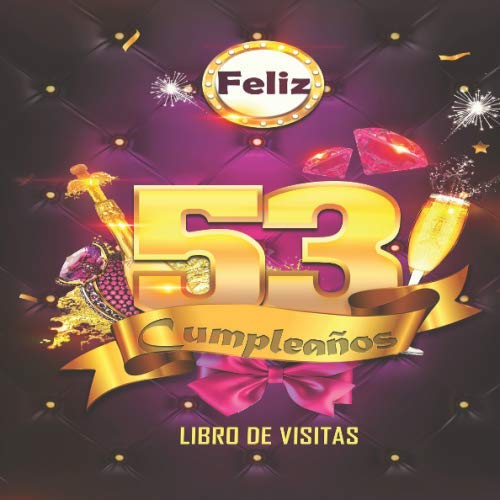 Feliz 53 Cumpleaños Libro de Visitas: Un libro de visitas para fiesta de 53 cumpleaños – Decoración y regalos originales para hombres y mujeres - 53 ... notas de los invitados Feliz Cumple 53 años