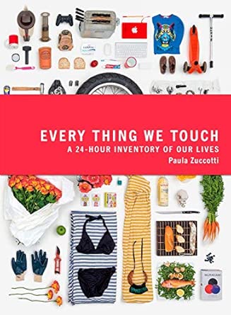 Everything We Touch: A 24-Hour Inventory of Our Lives