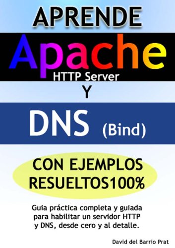 Aprende DNS y APACHE con ejercicios resueltos 100%: Guía práctica completa para configurar un servidor DNS y Apache HTTP, desde cero y al detalle (Spanish Edition)