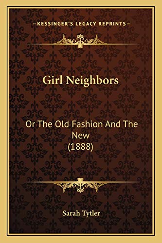 Girl Neighbors: Or The Old Fashion And The New (1888)