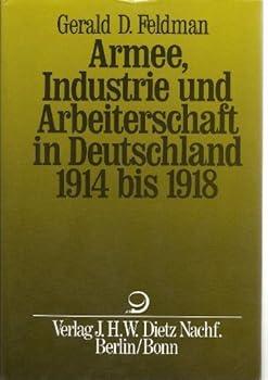 Hardcover Armee, Industrie und Arbeiterschaft in Deutschland 1914 bis 1918 (Gebundene Ausgabe) [German] Book