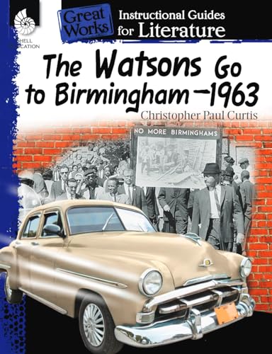 Shell Education - The Watsons Go to Birmingham–1963: An Instructional Guide for Literature - Novel Study Guide for 4th-8th Grade Literature with Close Reading and Writing Activities (Great Works Classroom Resource)