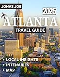 ATLANTA TRAVEL GUIDE 2025: Discover Atlanta: Where Southern Charm Meets Urban Innovation
