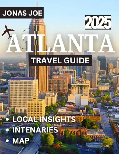 ATLANTA TRAVEL GUIDE 2025: Discover Atlanta: Where Southern Charm Meets Urban Innovation