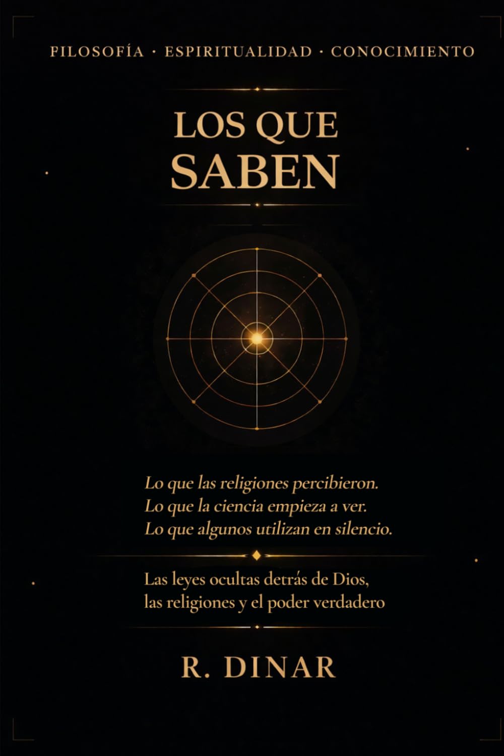 Los que Saben: Las leyes ocultas detrás de Dios, las religiones y el poder verdadero