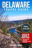 Delaware Travel Guide: Top Things to Do, Beaches, Coastal Towns, Itineraries, Maps, Hotels & Practical Travel...