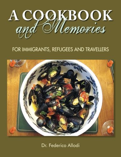 A Cookbook and Memories: For Immigrants, Refugees and Travellers