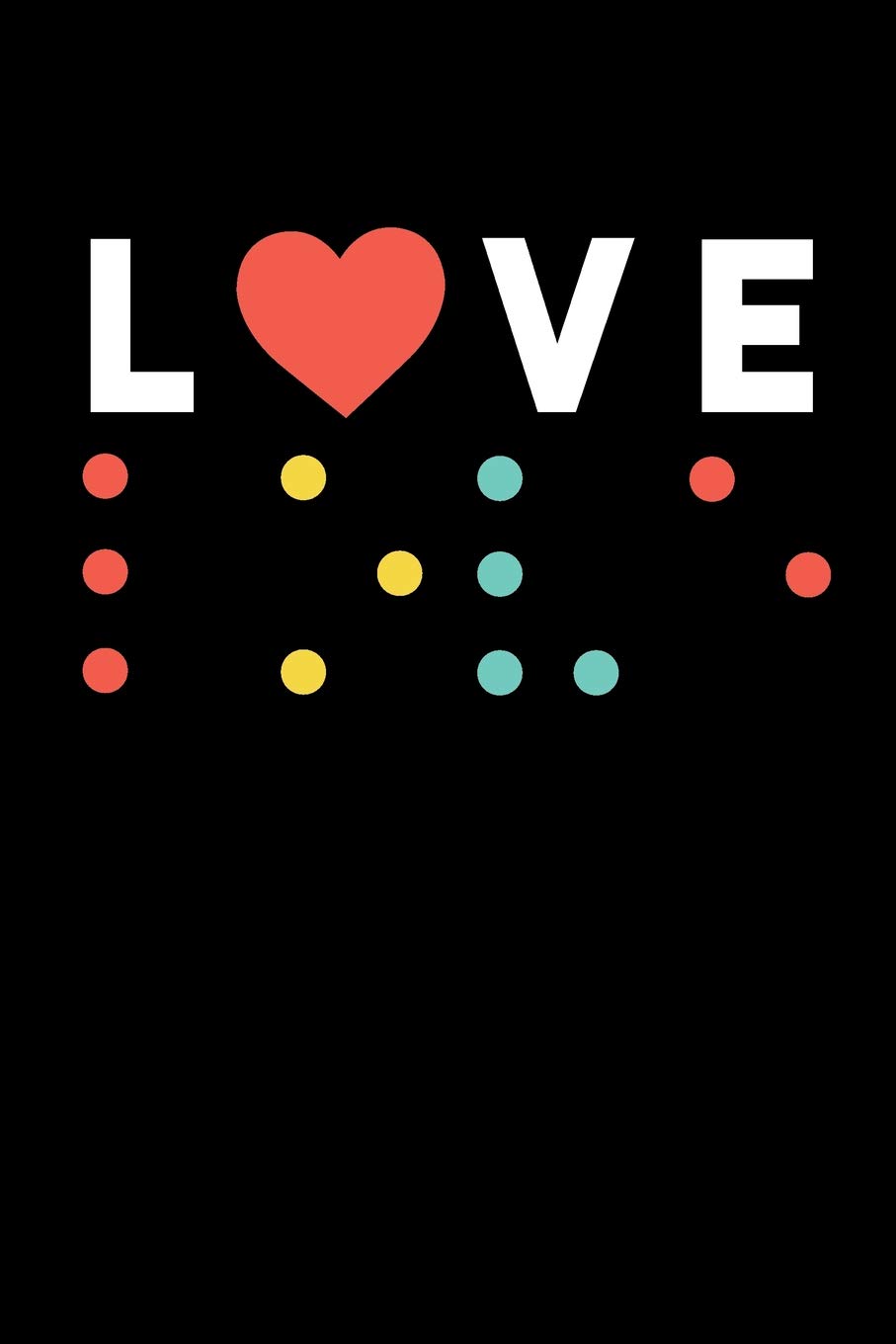 Love Braille: 6x9 College Ruled Notebook Journal, 120 Pages