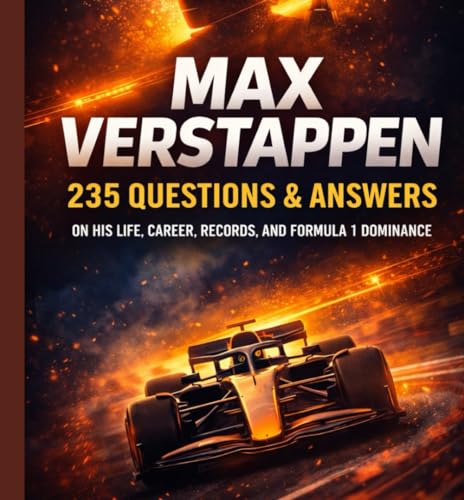 Max Verstappen: 235 Questions and Answers on His Life, Career, Records, and Formula 1 Dominance