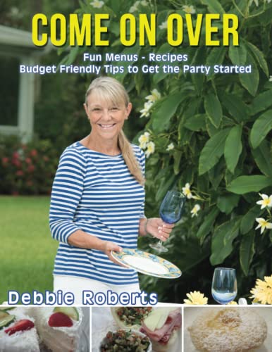 Come On Over: Fun Menus, Recipes, Budget Friendly Tips and Ideas