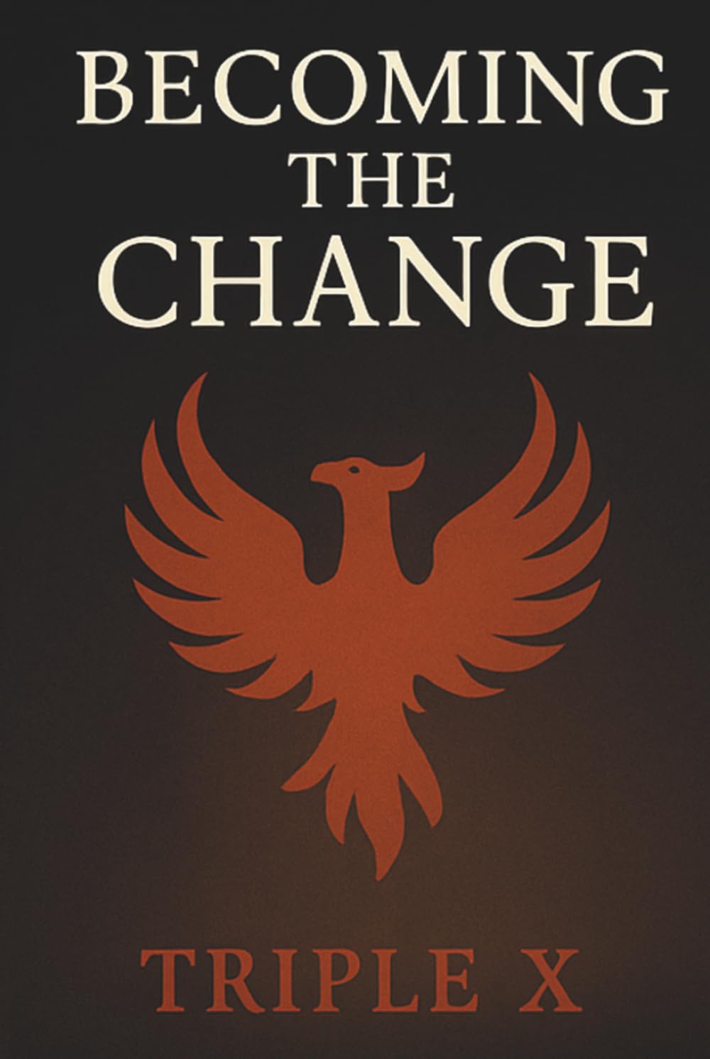Becoming the Change: How a Lifetime of Chaos, Addiction, and Pain Became a Path to Purpose