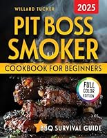 Pit Boss Smoker Cookbook for Beginners: Learn How to Use, Maintain, and Optimize Your Pit Boss Smoker with Proven BBQ Strategies for Perfect Smoky Flavor and Confidence in Every Meal. B0F5P526MC Book Cover