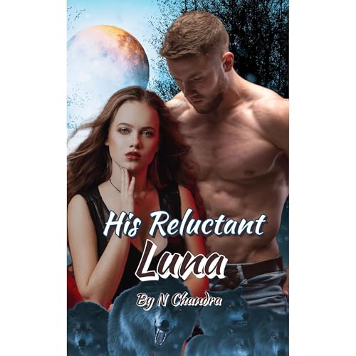 N Chandra presents His Reluctant Luna - Book 1