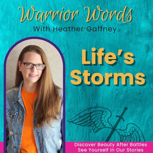 172. Rejoicing in Life&rsquo;s Storms; Trusting in Jesus | Heather Gaffney